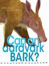 Cover image for Can an Aardvark Bark?